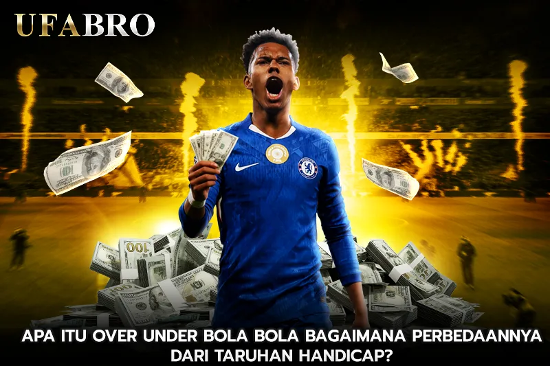 Apa itu Over Under Bola bola bagaimana perbedaannya dari taruhan handicap?